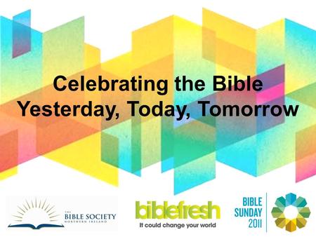 Celebrating the Bible Yesterday, Today, Tomorrow.