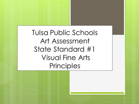 Tulsa Public Schools Art Assessment State Standard #1 Visual Fine Arts Principles.