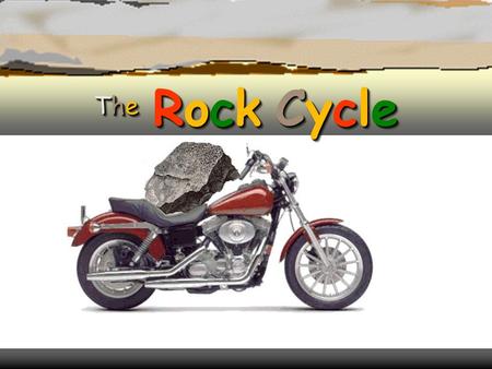 The Rock Cycle What is the Rock Cycle ? Rock Cycle RocksNatural Processes The Rock Cycle explains how Rocks and Natural Processes are related weathering.