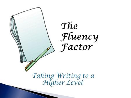 The Fluency Factor Taking Writing to a Higher Level.