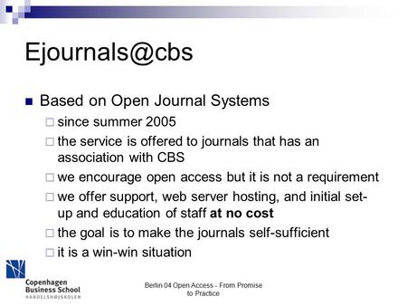 Berlin 04 Open Access - From Promise to Practice 31. March 2006 Based on Open Journal Systems  since summer 2005  the service is offered.