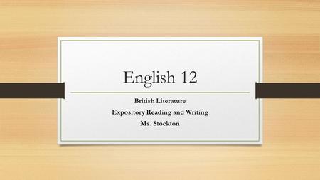 English 12 British Literature Expository Reading and Writing Ms. Stockton.
