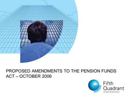 PROPOSED AMENDMENTS TO THE PENSION FUNDS ACT – OCTOBER 2006.