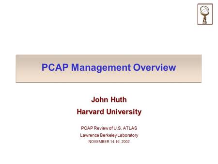 PCAP Management Overview John Huth Harvard University PCAP Review of U.S. ATLAS Lawrence Berkeley Laboratory NOVEMBER 14-16, 2002.