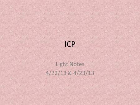 ICP Light Notes 4/22/13 & 4/23/13. Warmup 1)What is the lowest energy part of the electromagnetic spectrum? 2)What type of electromagnetic radiation is.
