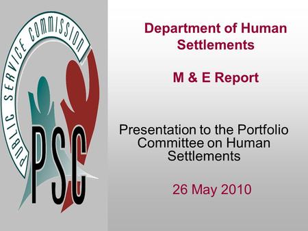 Department of Human Settlements M & E Report Presentation to the Portfolio Committee on Human Settlements 26 May 2010.