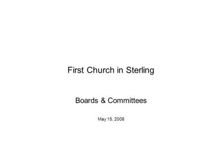 First Church in Sterling Boards & Committees May 15, 2008.