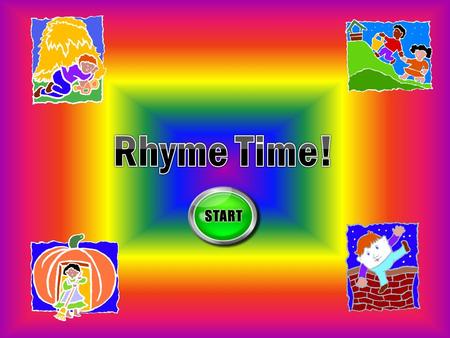 A rhyme is when words sound similar. Watch the video to hear some words that rhyme. Video Back.