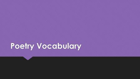 Poetry Vocabulary. Theme  The central theme of a poem represents its controlling idea. This idea is crafted and developed throughout the poem and can.