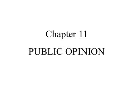 Chapter 11 PUBLIC OPINION. I. I. Forming Public Opinion A. Public opinion: the ideas and attit udes that most people hold about elected officials, candidates,