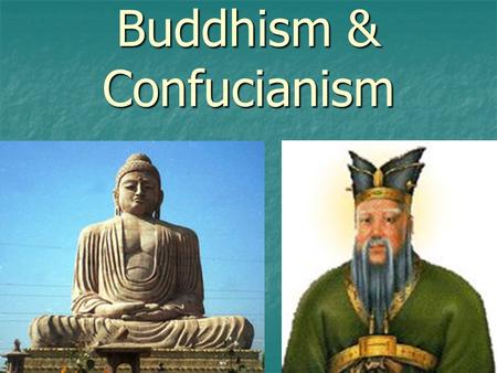 Buddhism & Confucianism. Already KNOW NEED to Know Will Learn.