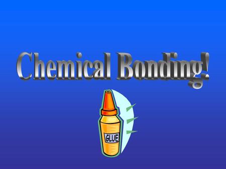 Chemical Bonding!.