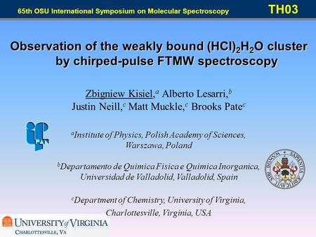 Observation of the weakly bound (HCl) 2 H 2 O cluster by chirped-pulse FTMW spectroscopy Zbigniew Kisiel, a Alberto Lesarri, b Justin Neill, c Matt Muckle,