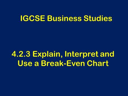4.2.3 Explain, Interpret and Use a Break-Even Chart