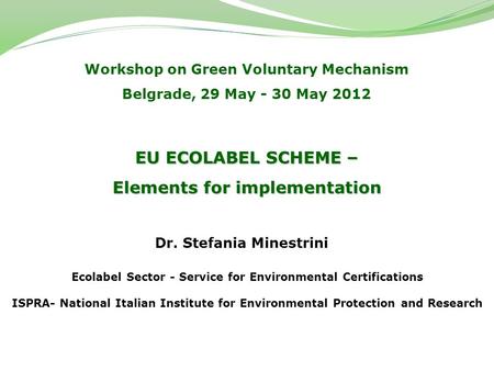 Ecolabel Sector - Service for Environmental Certifications ISPRA- National Italian Institute for Environmental Protection and Research Dr. Stefania Minestrini.