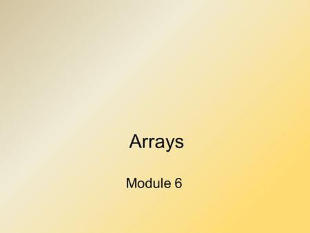 Arrays Module 6. Objectives Nature and purpose of an array Using arrays in Java programs Methods with array parameter Methods that return an array Array.