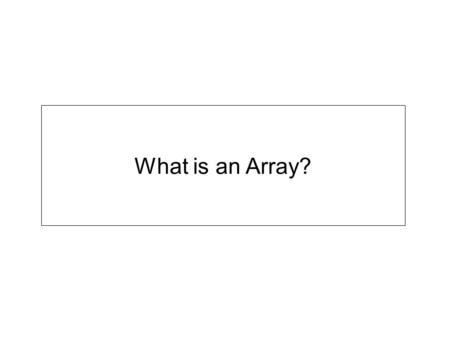 What is an Array? An array is a collection of variables. Arrays have three important properties: –group of related items(for example, temperature for.