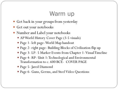 Warm up Get back in your groups from yesterday Get out your notebooks Number and Label your notebooks AP World History Cover Page (3-5 visuals) Page 1-
