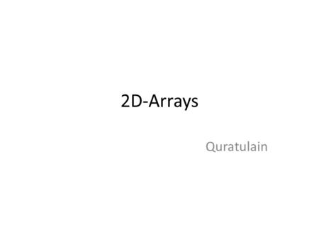 2D-Arrays Quratulain. Learning Objectives Two-dimensional arrays Declaration Initialization Applications.
