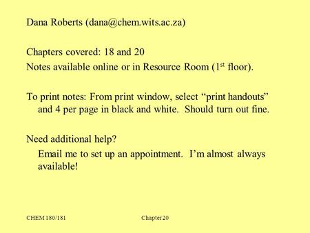 CHEM 180/181Chapter 20 Dana Roberts Chapters covered: 18 and 20 Notes available online or in Resource Room (1 st floor). To print.