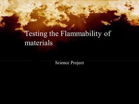 Testing the Flammability of materials