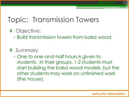 Topic: Transmission Towers Objective: ▫ Build transmission towers from balsa wood. 1 Summary: ▫ One to one-and-half hours is given to students. In their.