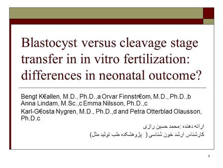 1 Blastocyst versus cleavage stage transfer in in vitro fertilization: differences in neonatal outcome? Bengt K€allen, M.D., Ph.D.,a Orvar Finnstr€om,