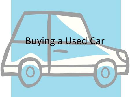 Buying a Used Car. Bell Ringer When you think of a “good car,” what features and characteristics do you have in mind?