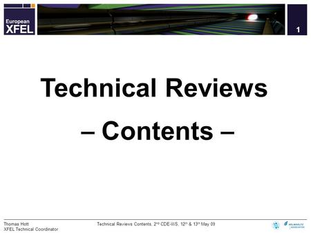 1 Thomas HottTechnical Reviews Contents, 2 nd CDE-WS, 12 th & 13 th May 09 XFEL Technical Coordinator Technical Reviews – Contents – 1.