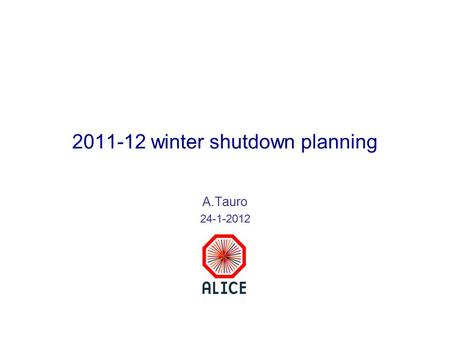 2011-12 winter shutdown planning A.Tauro 24-1-2012.