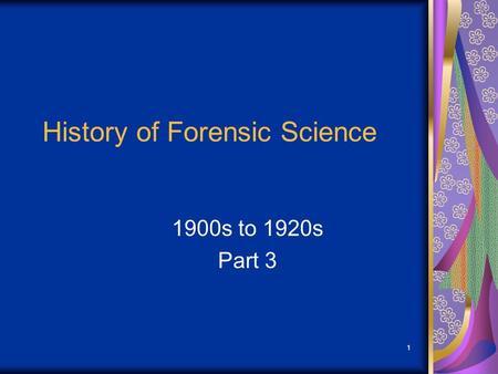1 History of Forensic Science 1900s to 1920s Part 3.