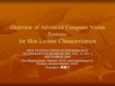 Overview of Advanced Computer Vision Systems for Skin Lesions Characterization IEEE TRANSACTIONS ON INFORMATION TECHNOLOGY IN BIOMEDICINE, VOL. 13, NO.