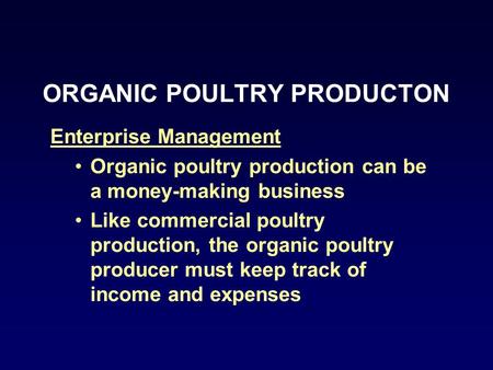 ORGANIC POULTRY PRODUCTON Enterprise Management Organic poultry production can be a money-making business Like commercial poultry production, the organic.