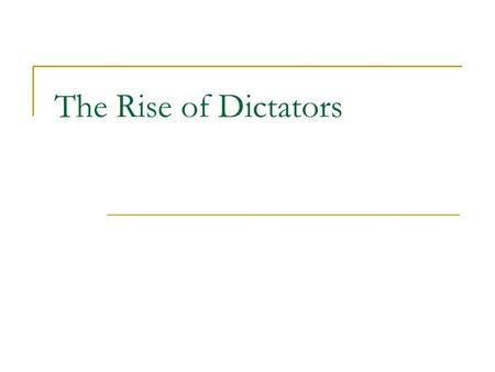 The Rise of Dictators. Totalitarian State Exercises total control over the people Dominates government State controls  Business  Family life  Labor.
