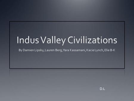 D.L. Summary of Key Events The First Indian civilization arose in the Indus valley 4,500 years ago People settled throughout the entire subcontinent Regions.