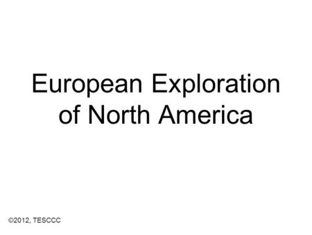 European Exploration of North America ©2012, TESCCC.
