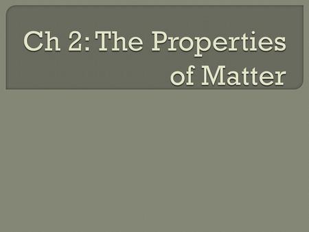 Property- a characteristic that helps identify an object  *Some common properties are: color, shape, size, feel, taste, smell, mass, volume.