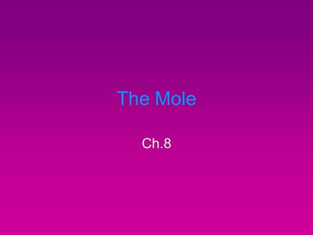 The Mole Ch.8. (8-1) Mole (mol): amt. of substance – # of atoms in 12g of carbon-12 Avogadro’s constant: 6.02 x 10 23 particles / mol –Atoms, molecules.