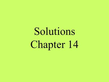 Solutions Chapter 14. solution Homogeneous mixture of 2 or more substances in a single physical state –particles in a solution are very small –particles.
