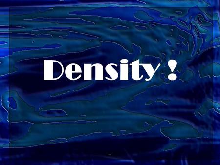 Density !. Density Density is a relationship between a substance’s _______ and its _________. It is a measure of how _________ packed the atoms are in.