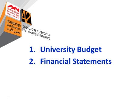 1 1.University Budget 2.Financial Statements. 2 University Budget 2013/2014 Academic Year.