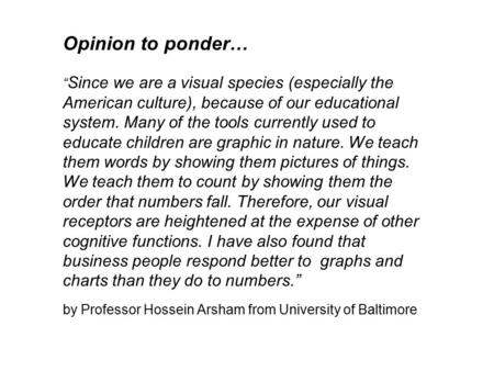 Opinion to ponder… “ Since we are a visual species (especially the American culture), because of our educational system. Many of the tools currently used.