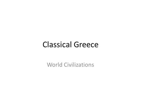 Classical Greece World Civilizations. Classical Greece Background to the Greek City-States: – Early civilizations form in Crete and Turkey – Establish.