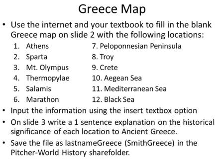 Greece Map Use the internet and your textbook to fill in the blank Greece map on slide 2 with the following locations: 1.Athens7. Peloponnesian Peninsula.
