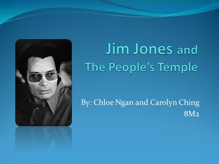 By: Chloe Ngan and Carolyn Ching 8M2. Early Life James Warren Jones, aka Jim Jones, born May 13, 1931, Crete, Indiana, U.S.A Started the People’s Temple.