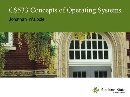 CS533 Concepts of Operating Systems Jonathan Walpole.