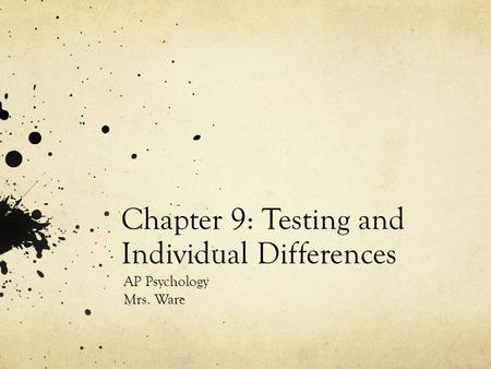 Chapter 9: Testing and Individual Differences AP Psychology Mrs. Ware.
