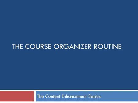 The Course Organizer Routine