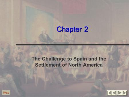 Chapter 2 The Challenge to Spain and the Settlement of North America Web.