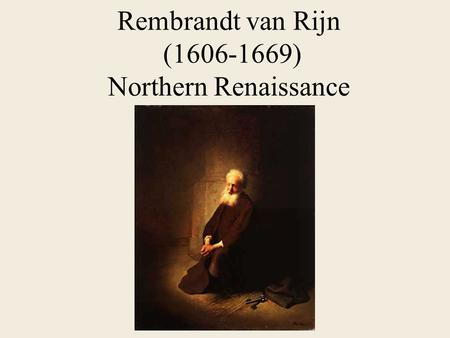 Rembrandt van Rijn (1606-1669) Northern Renaissance.